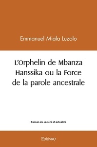 Luzolo emmanuel Miala - L'orphelin de mbanza hanssika ou la force de la parole ancestrale.