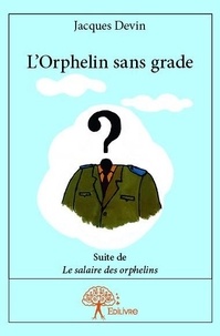 Jacques Devin - L'orphelin sans grade - Suite de Le salaire des orphelins.