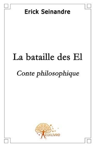 Erick Seinandre - La bataille des el - Conte Philosophique.