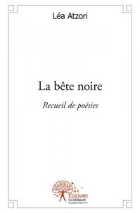 Léa Atzori - La bête noire - Recueil de poésies.