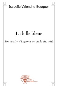 Bouquer isabelle Valentine - La bille bleue - souvenirs d'enfance au goût des blés.