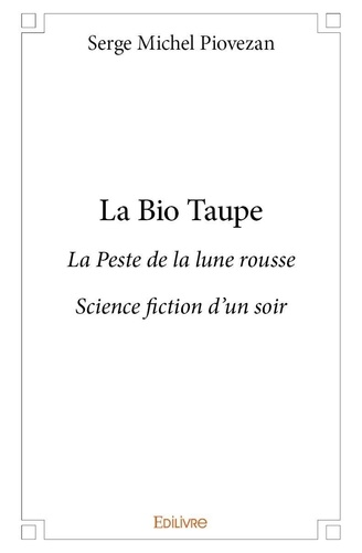 Piovezan serge Michel - La bio taupe - La Peste de la lune rousse Science fiction d’un soir.