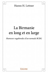 Hans Lettner - La Birmanie en long et en large - Humeurs vagabondes d'un nomade BCBG.