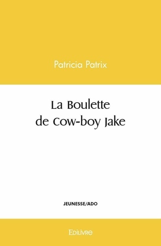 Patricia Patrix - La boulette de cow boy jake.