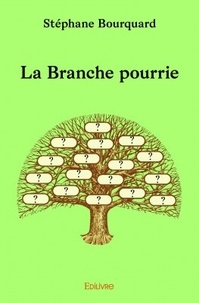 Stéphane Bourquard - La branche pourrie.
