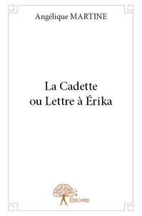 Angélique Martine - La cadette ou lettre à érika.