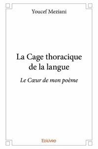 Youcef Meziani - La cage thoracique de la langue - Le Cœur de mon poème.