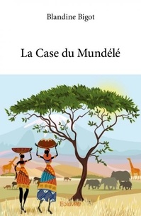 Blandine Bigot - La case du Mundélé.