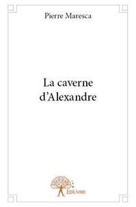 Pierre Maresca - La caverne d’alexandre.