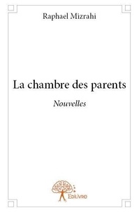 Raphaël Mizrahi - La chambre des parents - Nouvelles.