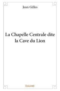 Jean Gilles - La chapelle centrale dite la cave du lion.