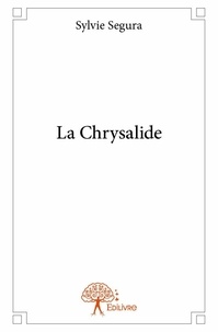 Sylvie Segura - La chrysalide  : La chrysalide.