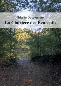 Brigitte Decuignière - La clairière des écureuils.