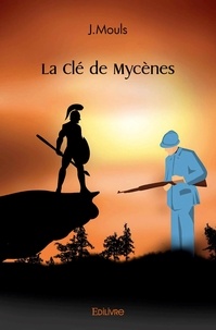 J. Mouls - La clé de Mycènes.