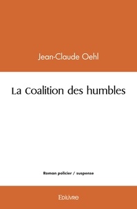 Jean-Claude Oehl - La coalition des humbles.