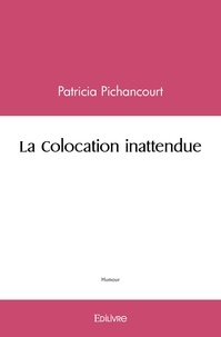 Patricia Pichancourt - La colocation inattendue.