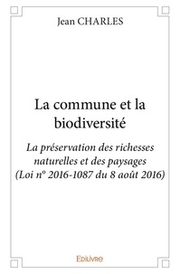 Jean Charles - La commune et la biodiversité - La préservation des richesses  naturelles et des paysages (Loi n° 2016-1087 du 8 août 2016).