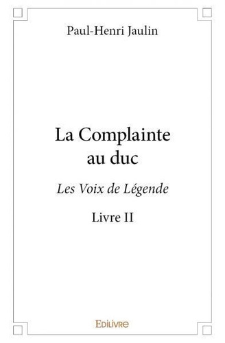 Paul-Henri Jaulin - Les voix de légende 2 : La complainte au duc - livre ii - Les Voix de Légende.