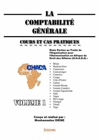 Mouhamadou Diene - La comptabilité générale 1 : La comptabilité générale - volume 1 - Basée sur le Système Comptable O.H.A.D.A  Cours et Cas Pratiques.