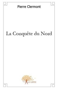 Pierre Clermont - La conquête du nord.
