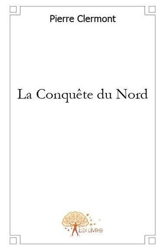Pierre Clermont - La conquête du nord.