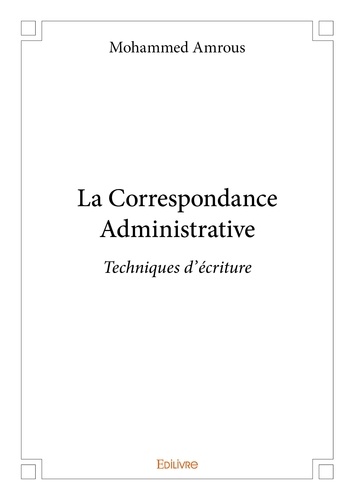 Mohammed Amrous - La correspondance administrative - Techniques d'écriture.