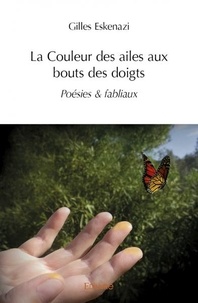 Gilles Eskenazi - La Couleur des ailes aux bouts des doigts - Poésies & fabliaux.