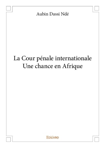 Nde aubin Dassi - La cour pénale internationaleune chance en afrique.