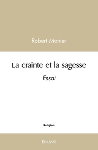 Robert Monier - La crainte et la sagesse - Essai.