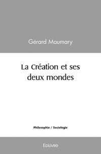 Gérard Maumary - La création et ses deux mondes.