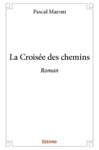 Pascal Maroni - La croisée des chemins - Roman.