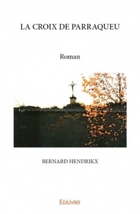 Bernard Hendrikx - La croix de Parraqueu.