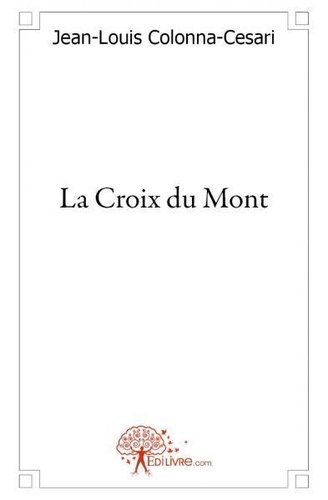 Jean-louis Colonna-cesari - La croix du mont.