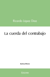 Díaz ricardo López - La cuerda del contrabajo.