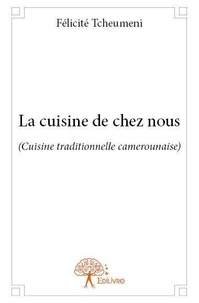 Félicité Tcheumeni - La cuisine de chez nous - (Cuisine traditionnelle camerounaise).