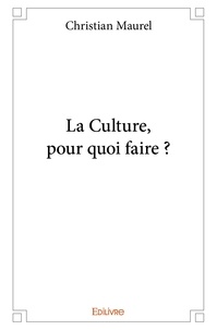 Christian Maurel - La culture, pour quoi faire ?.
