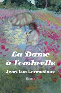 Jean-Luc Lermusiaux - La dame à l'ombrelle - Roman.