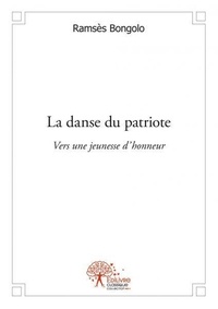 Ramsès Bongolo - La danse du patriote - Vers une jeunesse d'honneur.