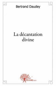 Bertrand Daudey - La décantation divine.