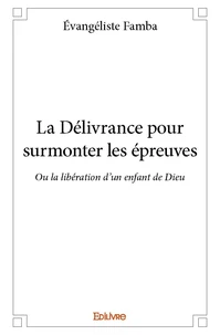 La délivrance pour surmonter les épreuves