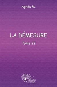 Agnès M. - La démesure 2 : La démesure - Tome II.