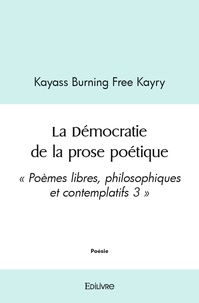 Free kayry kayass Burning - La démocratie de la prose poétique - « Poèmes libres, philosophiques et contemplatifs 3 ».