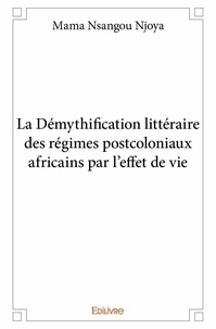 Njoya mama Nsangou - La démythification littéraire des régimes postcoloniaux africains par l'effet de vie - Une lecture du Tyran éternel de Patrick Grainville.
