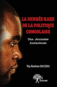 Tity-Bonheur Basseka - La denrée rare de la politique congolaise - Une jeunesse audacieuse.