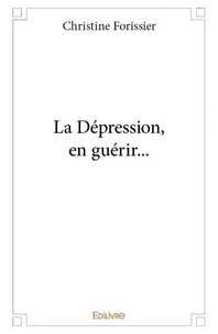 Christine Forissier - La dépression, en guérir....