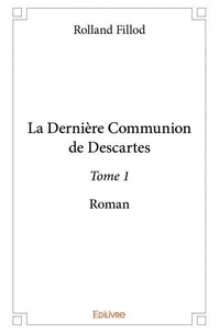 Rolland Fillod - La dernière communion de Descartes 1 : La dernière communion de descartes – - Roman.