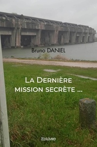 Bruno Daniel - La dernière mission secrète - Du troisième Reich.