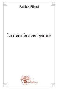 Patrick Filleul - La dernière vengeance.