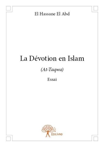 Hassane el abd El - La dévotion en islam - (At-Taqwa) (التقوى) Essai.