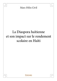 Marc-Félix Civil - La diaspora haïtienne et son impact sur le rendement scolaire en haïti.